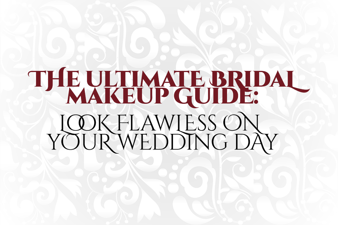 The Ultimate Bridal Makeup Guide: Look Flawless on Your Wedding Day