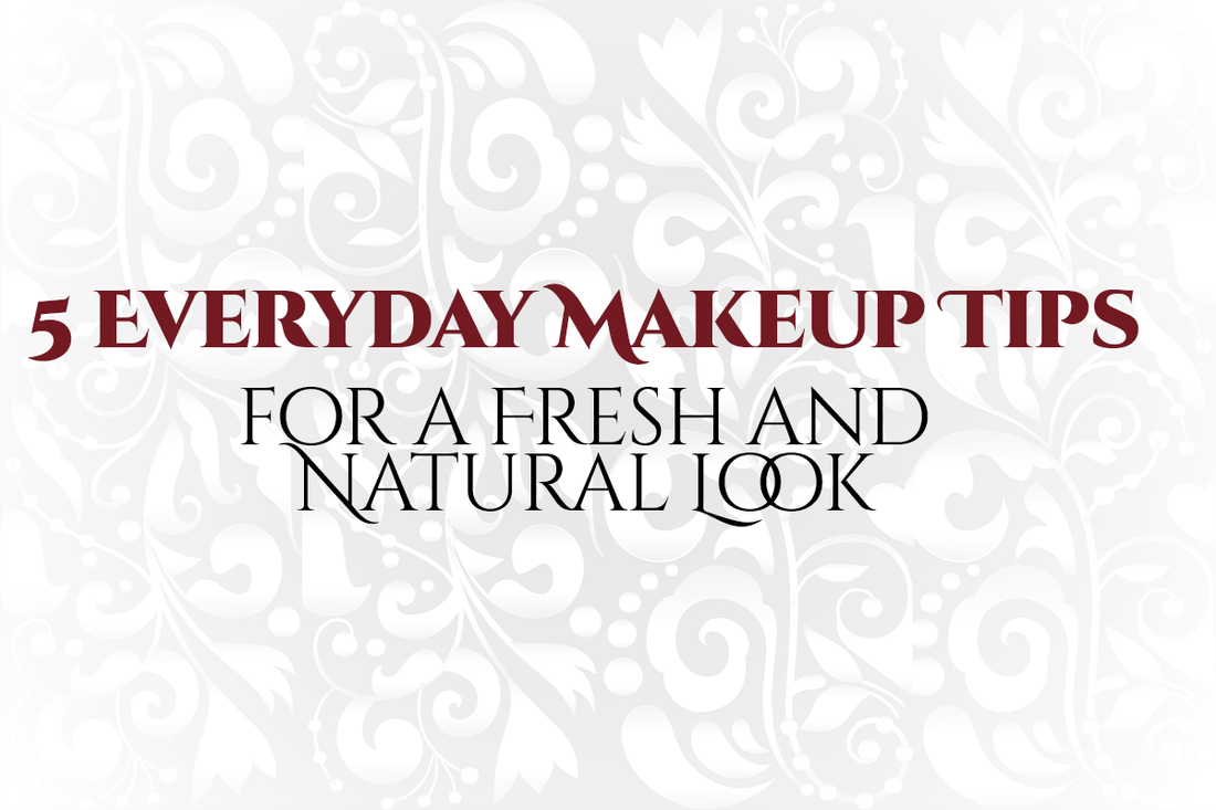 5 Everyday Makeup Tips for a Fresh and Natural Look