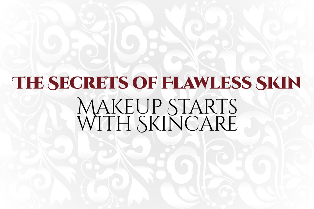The Secrets of Flawless Skin — Makeup Starts with Skincare